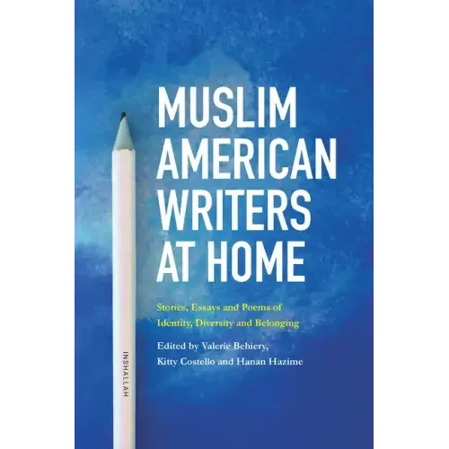 Muslim American Writers at Home: Stories, Essays and Poems of Identity, Diversity and Belonging