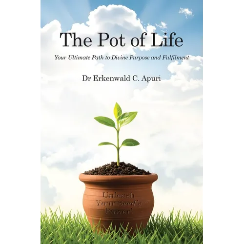 The Pot of Life: Your Ultimate Path to Divine Purpose and Fulfilment