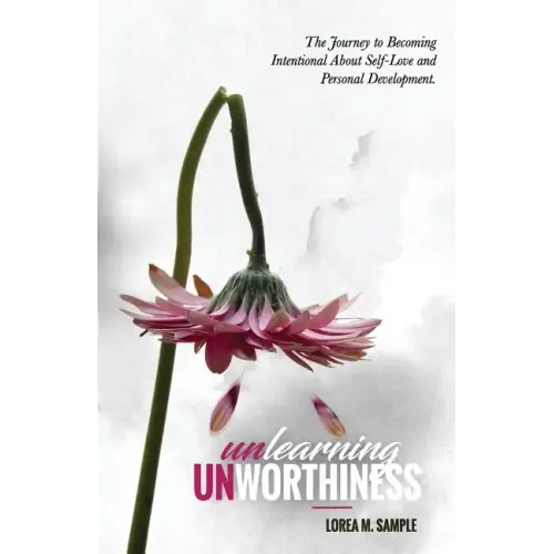UNlearning UNworthiness: The Journey to Becoming Intentional About Self-Love and Personal Development.