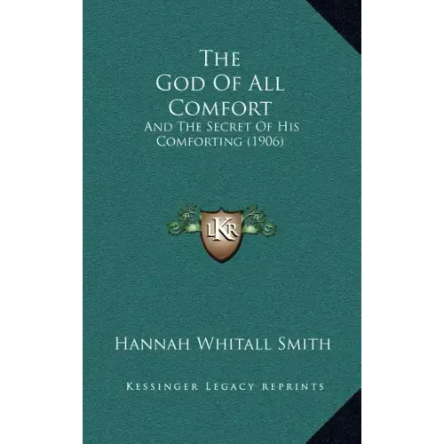 The God Of All Comfort: And The Secret Of His Comforting (1906)