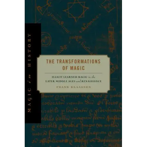 The Transformations of Magic: Illicit Learned Magic in the Later Middle Ages and Renaissance