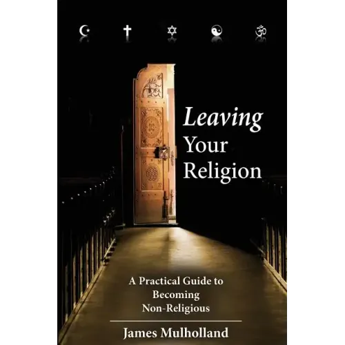 Leaving Your Religion: A Practical Guide To Becoming Non-Religious