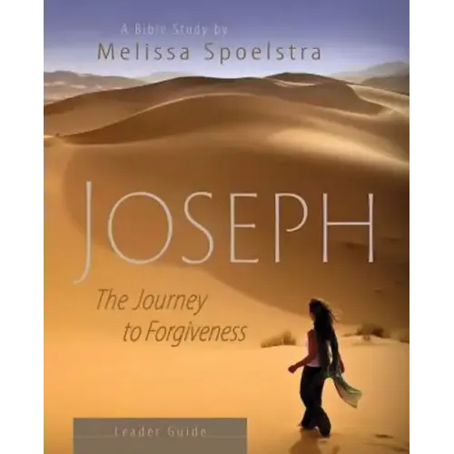 Joseph - Women's Bible Study Leader Guide: The Journey to Forgiveness