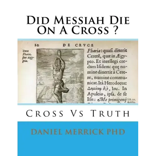 Did Messiah Die On A Cross ?: Cross Vs Truth