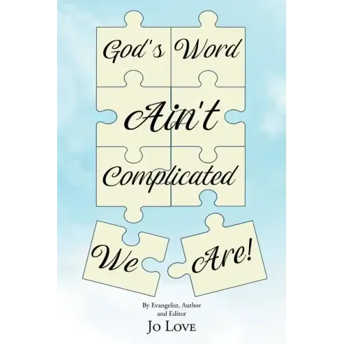God's Word Ain't Complicated - We Are!
