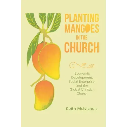 Planting Mangoes in the Church: Economic Development, Social Enterprise, and the Global Christian Church