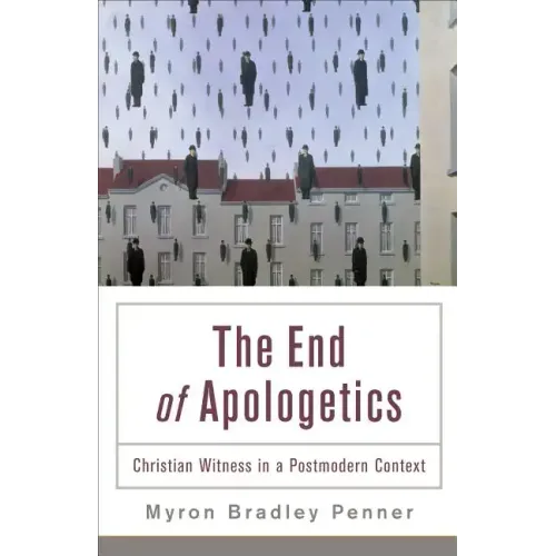 End of Apologetics: Christian Witness in a Postmodern Context