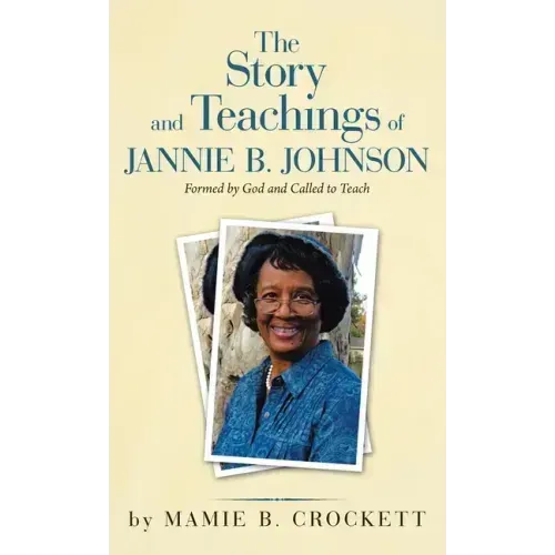 The Story and Teachings of Jannie B. Johnson: Formed by God and Called to Teach