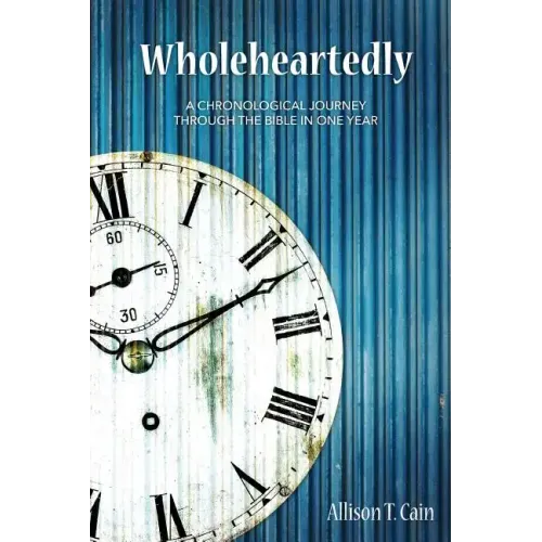 Wholeheartedly: A Chronological Journey through the Bible in One Year