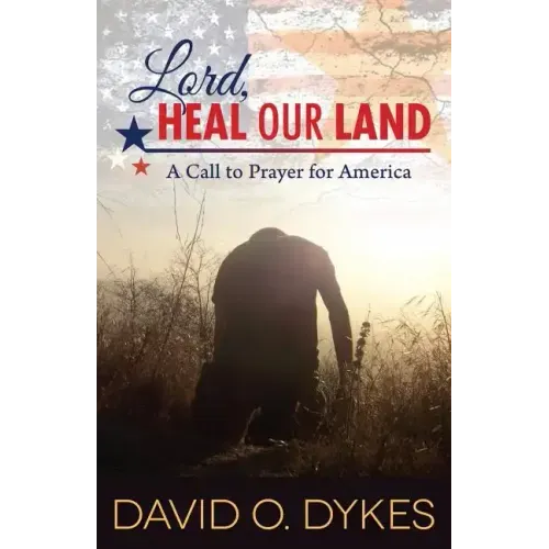 Lord, Heal Our Land: A Call to Prayer for America