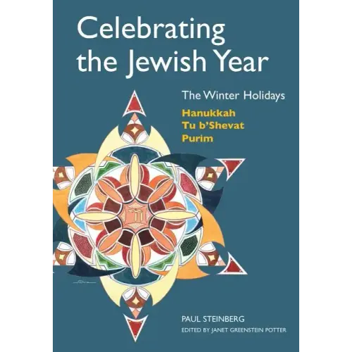 Celebrating the Jewish Year: The Winter Holidays: Hanukkah, Tu B'shevat, Purim