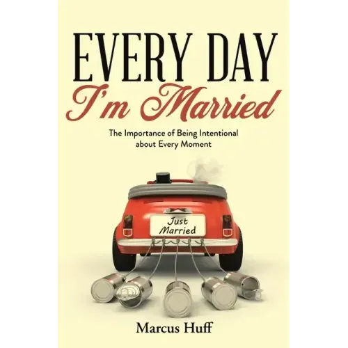 Every Day I'm Married: The Importance of Being Intentional about Every Moment