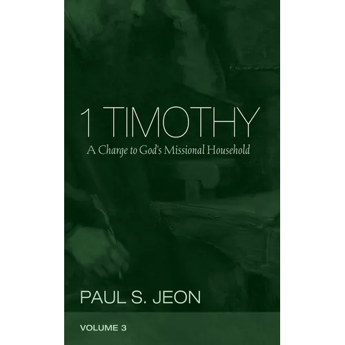 1 Timothy, Volume 3: A Charge to God's Missional Household
