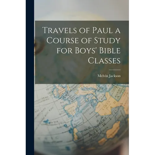 Travels of Paul a Course of Study for Boys' Bible Classes