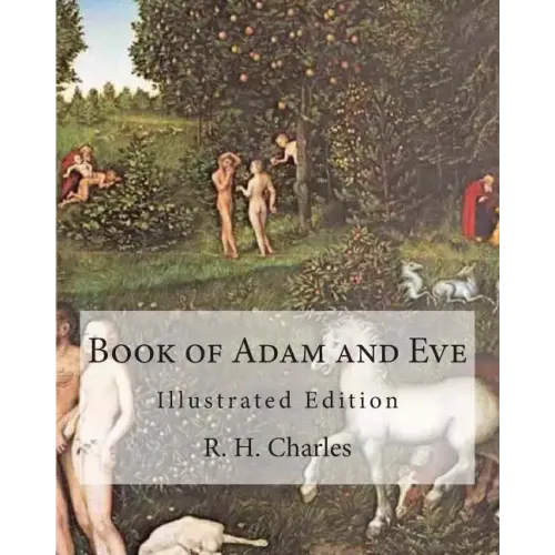 Book of Adam and Eve: Illustrated Edition (First and Second Book)