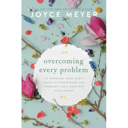 Overcoming Every Problem: 40 Promises from God's Word to Strengthen You Through Life's Greatest Challenges