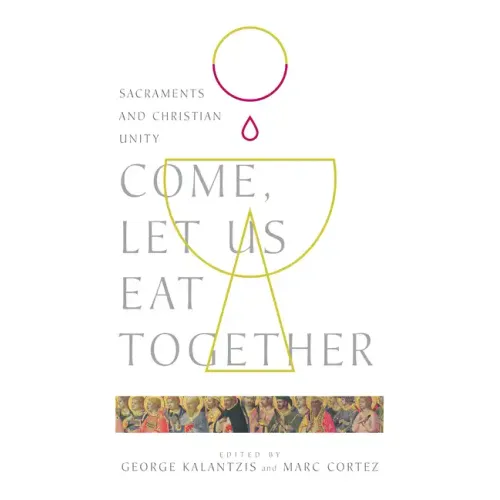 Come, Let Us Eat Together: Sacraments and Christian Unity