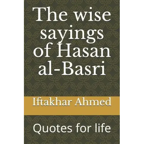 The wise sayings of Hasan al-Basri: Quotes for life