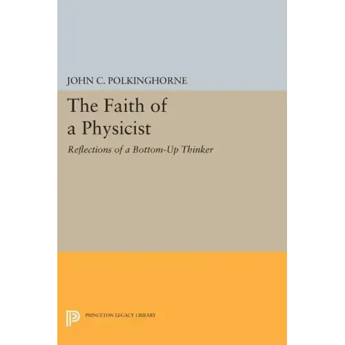 The Faith of a Physicist: Reflections of a Bottom-Up Thinker
