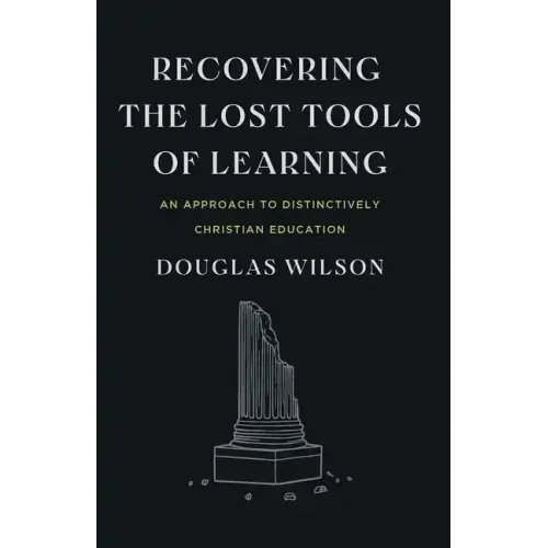 Recovering the Lost Tools of Learning: An Approach to Distinctively Christian Education