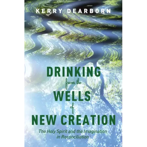 Drinking from the Wells of New Creation: The Holy Spirit and the Imagination in Reconciliation