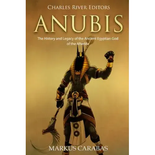Anubis: The History and Legacy of the Ancient Egyptian God of the Afterlife
