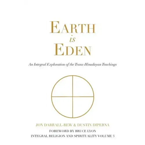 Earth Is Eden: An Integral Exploration of the Trans-Himalayan Teachings
