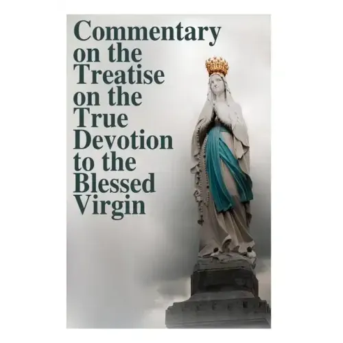 Commentary on the Treatise on the True Devotion to the Blessed Virgin