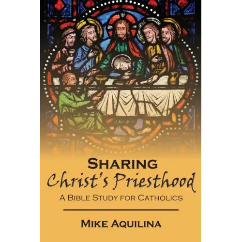 Sharing Christ's Priesthood: A Bible Study for Catholics