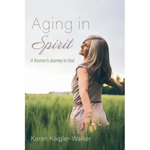 Aging in Spirit: A Woman's Journey to God