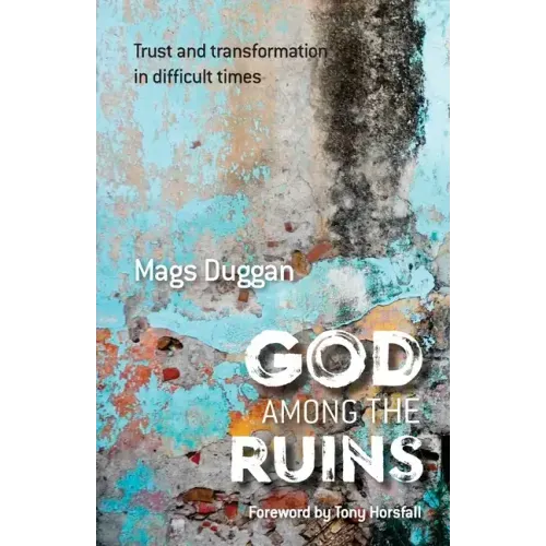 God Among the Ruins: Trust and transformation in difficult times