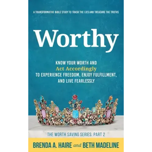 Worthy: Know Your Worth and Act Accordingly to Experience Freedom, Enjoy Fulfillment, and Live Fearlessly