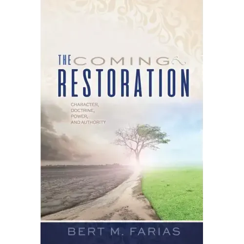 The Coming Restoration: Character, Doctrine, Power and Authority