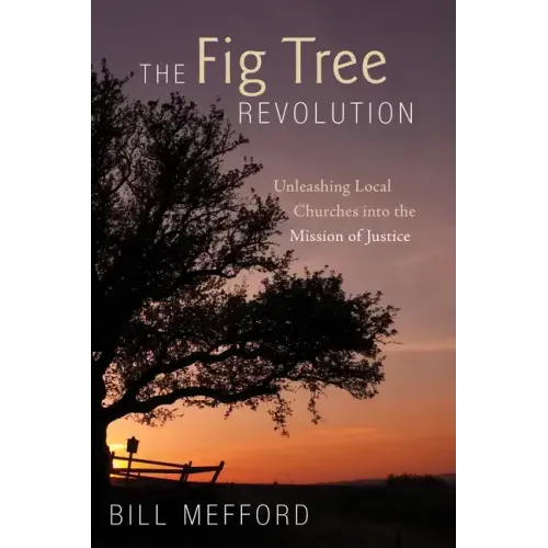 The Fig Tree Revolution: Unleashing Local Churches Into the Mission of Justice