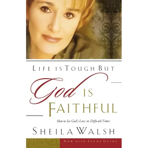 Life Is Tough, But God Is Faithful: How to See God's Love in Difficult Times