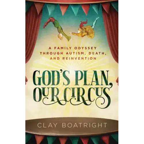 God's Plan, Our Circus: A Family Odyssey through Autism, Death, and Reinvention