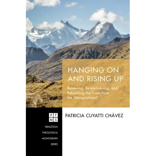 Hanging on and Rising Up: Renewing, Re-Envisioning, and Rebuilding the Cross from the "Marginalized"
