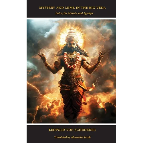 Mystery and Mime in the Rig Veda: Indra, the Maruts, and Agastya