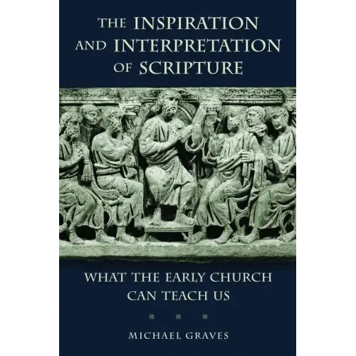 Inspiration and Interpretation of Scripture: What the Early Church Can Teach Us