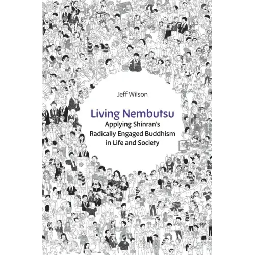 Living Nembutsu: Applying Shinran's Radically Engaged Buddhism in Life and Society
