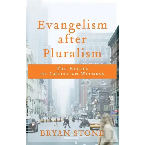 Evangelism After Pluralism: The Ethics of Christian Witness
