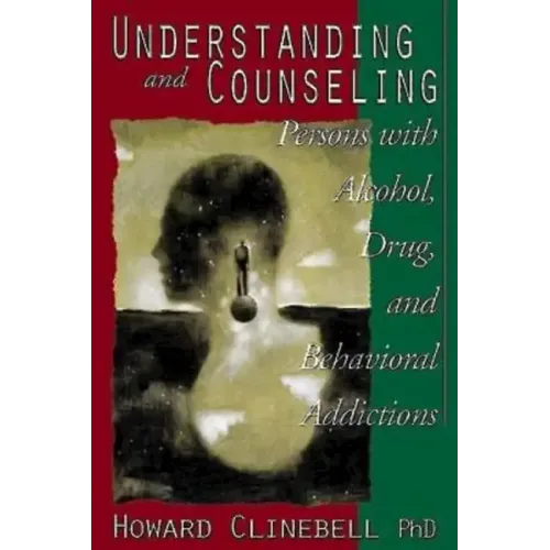 Understanding and Counseling Persons with Alcohol, Drug, and Behavioral Addictions