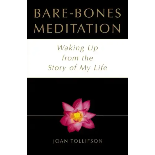 Bare Bones Meditation: Waking Up from the Story of My Life