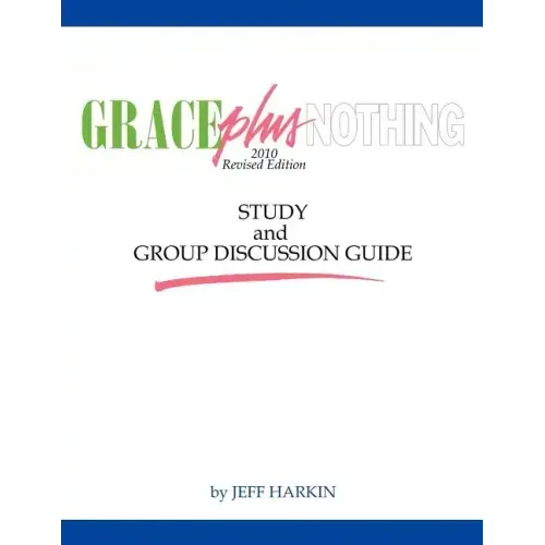 Grace Plus Nothing Study and Group Discussion Guide