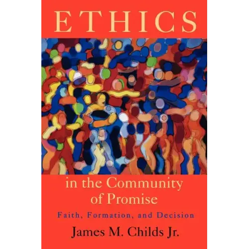 Ethics in the Community of Promise: Faith, Formation, and Decision, Second Edition