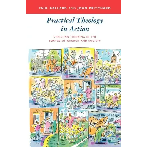 Practical Theology in Action - Christian Thinking in the Service of Church and Society