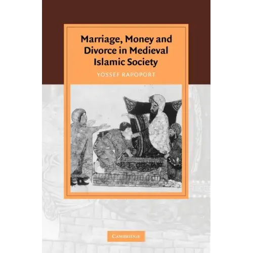 Marriage, Money and Divorce in Medieval Islamic Society