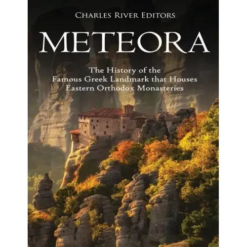 Meteora: The History of the Famous Greek Landmark that Houses Eastern Orthodox Monasteries