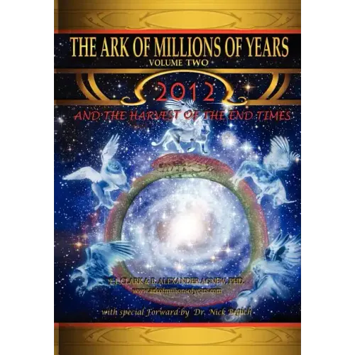 The Ark of Millions of Years Volume Two: 2012 and the Harvest of the End Times