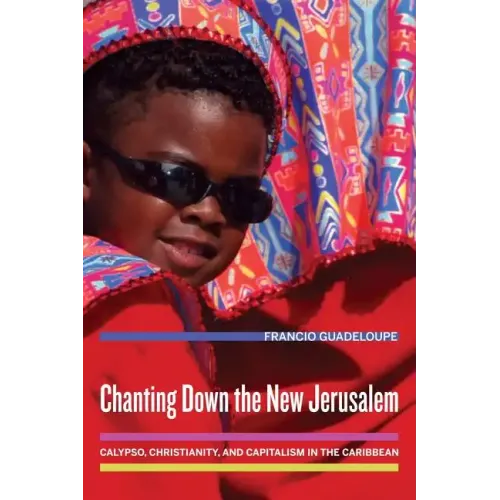 Chanting Down the New Jerusalem: Calypso, Christianity, and Capitalism in the Caribbean Volume 4